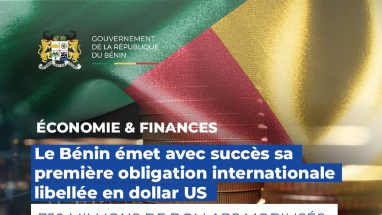 Remarquable succès du Benin sur le marché obligataire international en émettant pour la première fois de son histoire une obligation en dollar.