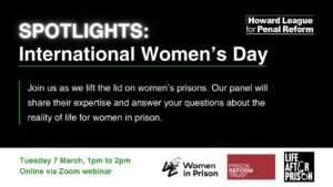 Le 7 mars 2024 la Ligue Howard et ses partenaires et ses partenaires lèvent le voile sur les prisons pour femmes à l'occasion de IWD24